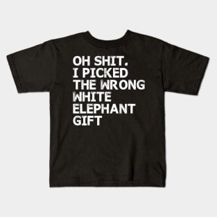 Oh Shit I picked the wrong White Elephant Gift Kids T-Shirt